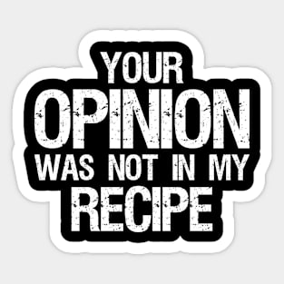 Your Opinion Was Not In My Recipe For Chef Cook Cooking Sticker